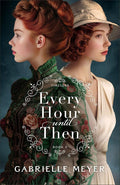 Every Hour until Then: (An Inspirational Victorian and World War II-Era Time-Travel Romance) (Timeless) cover image