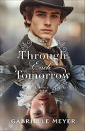 Through Each Tomorrow: An Inspirational Elizabethan and Victorian-Era Time-Travel Romance (Timeless) cover image