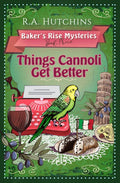 Things Cannoli Get Better: An English Village Culinary Cozy Murder Mystery (Baker's Rise Mysteries Book Nine) cover image