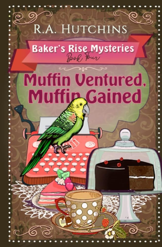 Muffin Ventured, Muffin Gained: A light-hearted culinary cozy murder mystery (Baker's Rise Mysteries Book Four) cover image