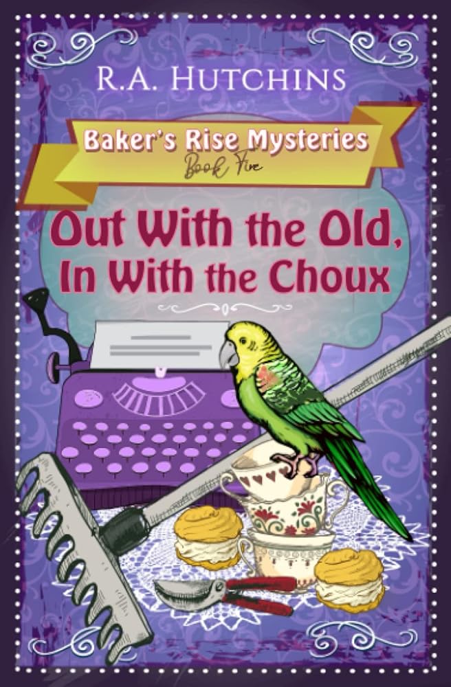 Out With the Old, In With the Choux: A British culinary cozy murder mystery (Baker's Rise Mysteries Book Five) cover image