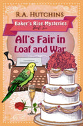All's Fair in Loaf and War: A British Culinary Cozy Murder Mystery (Baker's Rise Mysteries Book Six) cover image